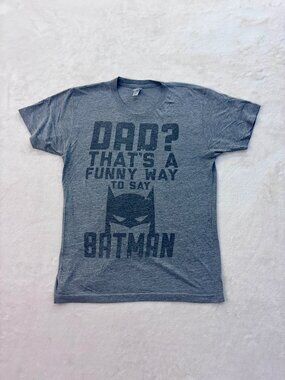 "Dad? That's a funny way to say Batman" Men's T-Shirt --- Size: Medium!!